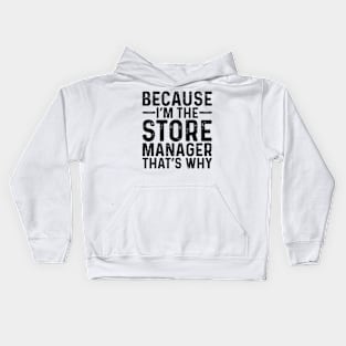 Because I'M The Store Manager That's Why Kids Hoodie